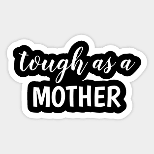 Tough as a Mother Sticker